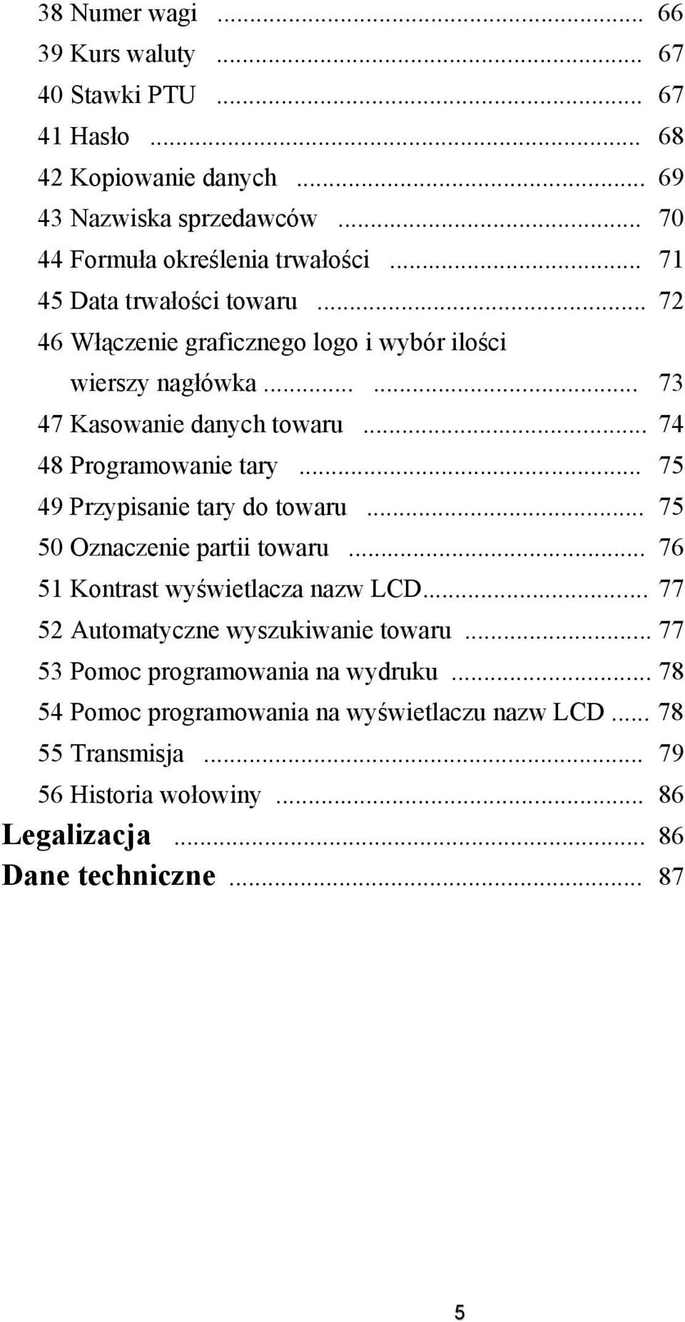 .. 75 49 Przypisanie tary do towaru... 75 50 Oznaczenie partii towaru... 76 51 Kontrast wyświetlacza nazw LCD... 77 52 Automatyczne wyszukiwanie towaru.