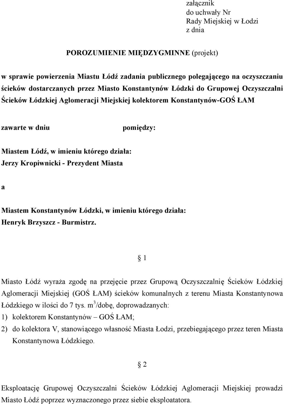 Kropiwnicki - Prezydent Miasta a Miastem Konstantynów Łódzki, w imieniu którego działa: Henryk Brzyszcz - Burmistrz.