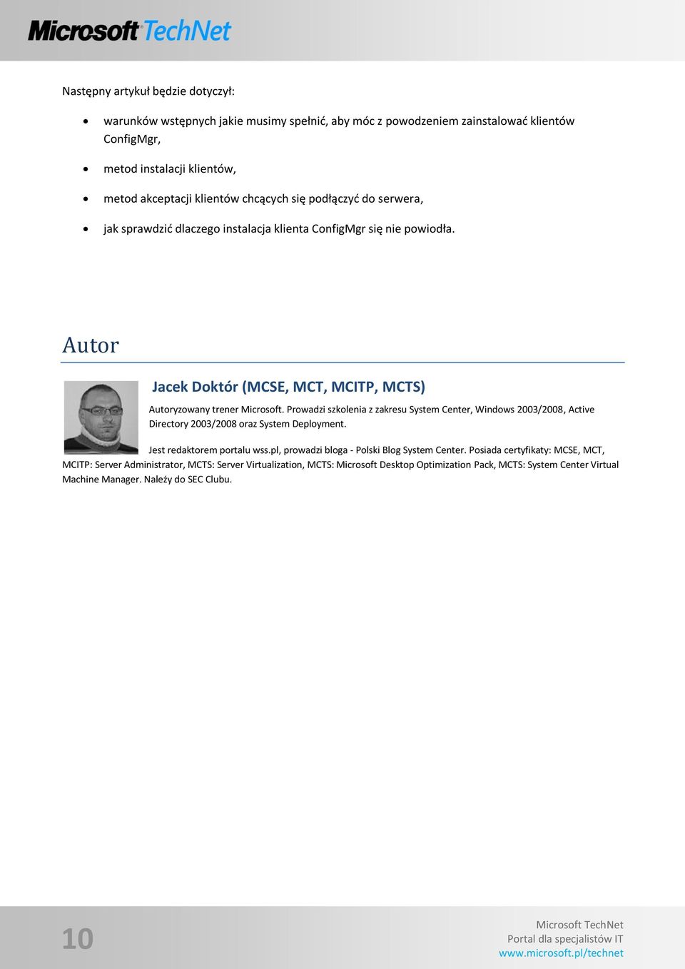 Prowadzi szkolenia z zakresu System Center, Windows 2003/2008, Active Directory 2003/2008 oraz System Deployment. Jest redaktorem portalu wss.pl, prowadzi bloga - Polski Blog System Center.