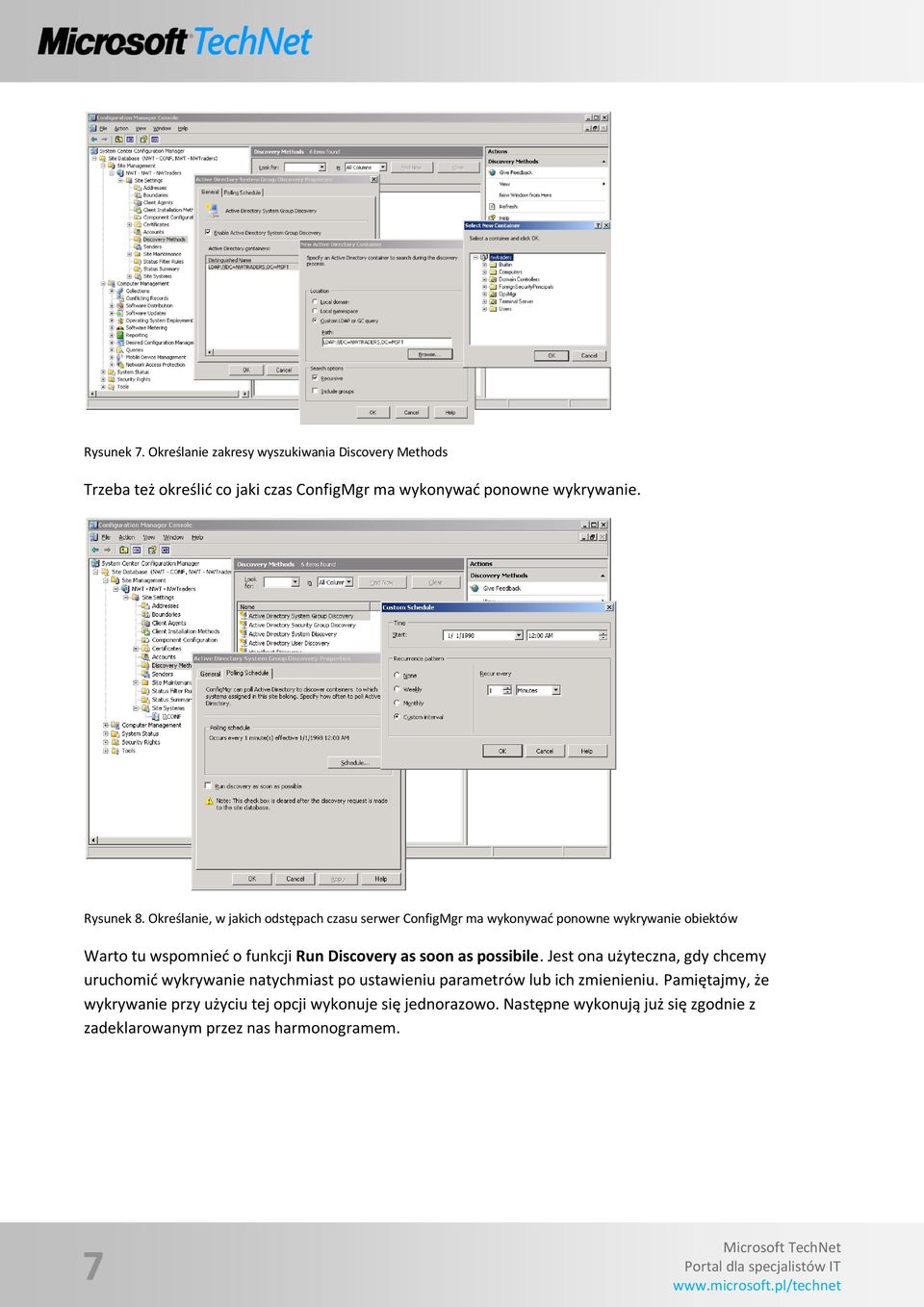 Określanie, w jakich odstępach czasu serwer ConfigMgr ma wykonywad ponowne wykrywanie obiektów Warto tu wspomnied o funkcji Run Discovery as