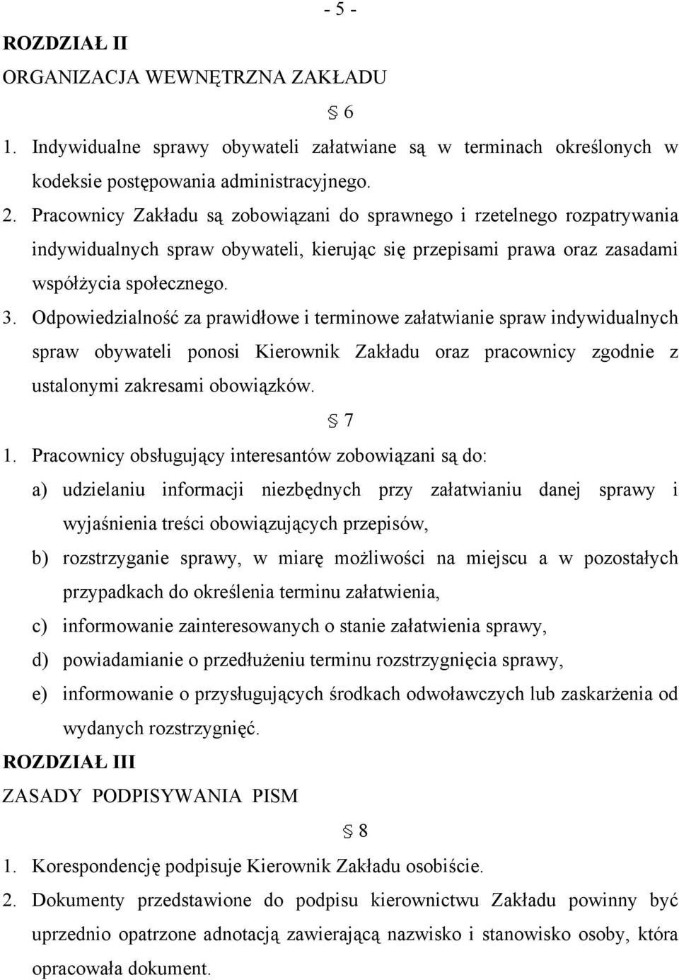 Odpowiedzialność za prawidłowe i terminowe załatwianie spraw indywidualnych spraw obywateli ponosi Kierownik Zakładu oraz pracownicy zgodnie z ustalonymi zakresami obowiązków. 7 1.