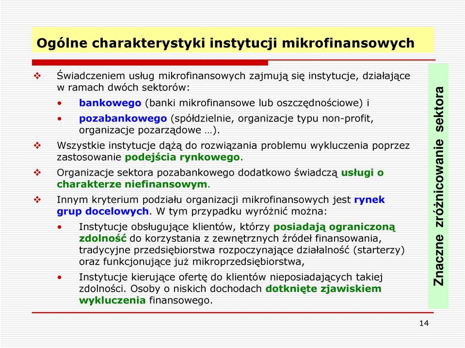 Organizacje sektora pozabankowego dodatkowo świadczą usługi o charakterze niefinansowym. Innym kryterium podziału organizacji mikrofinansowych jest rynek grup docelowych.