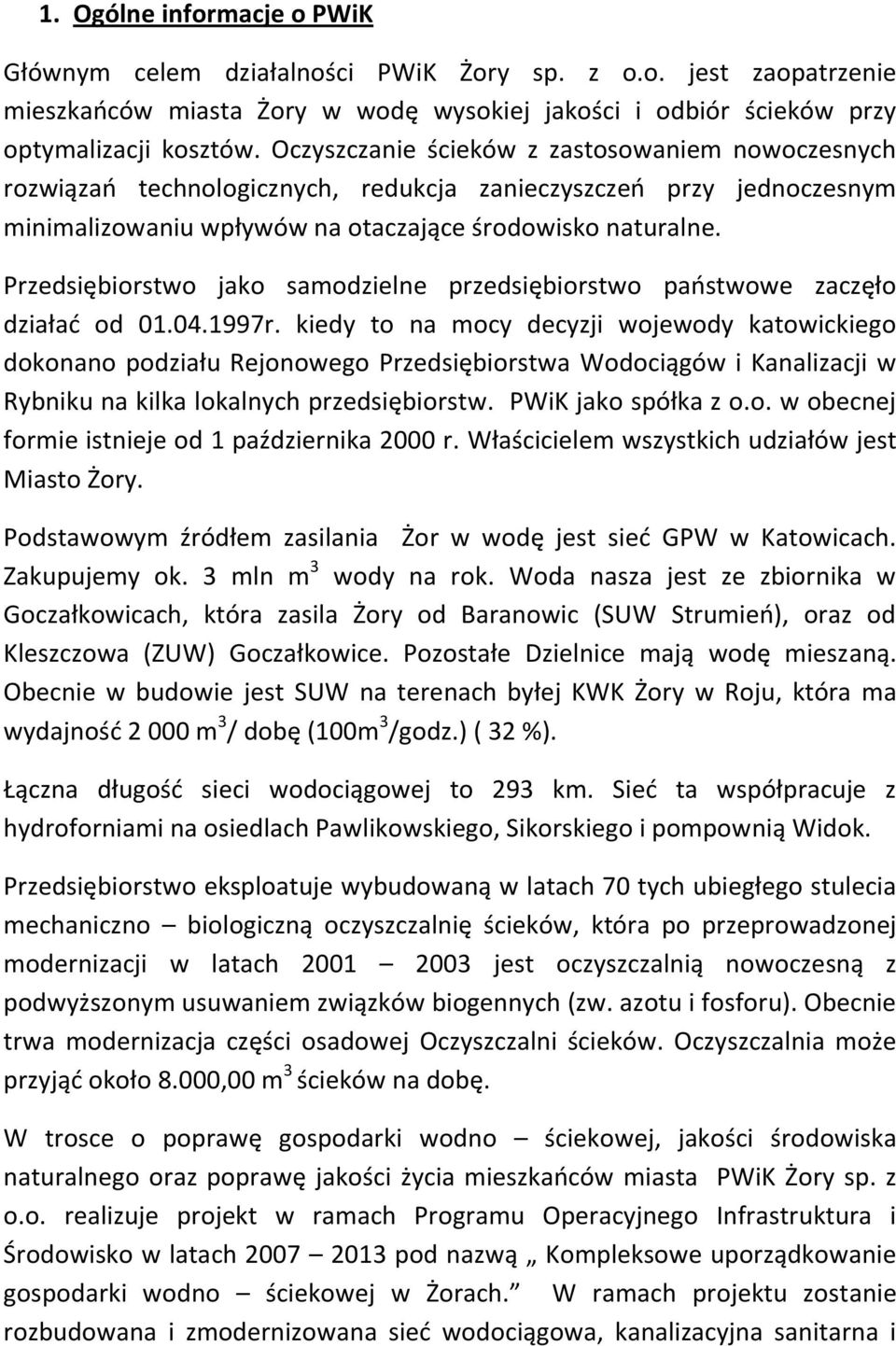 Przedsiębiorstwo jako samodzielne przedsiębiorstwo państwowe zaczęło działać od 01.04.1997r.