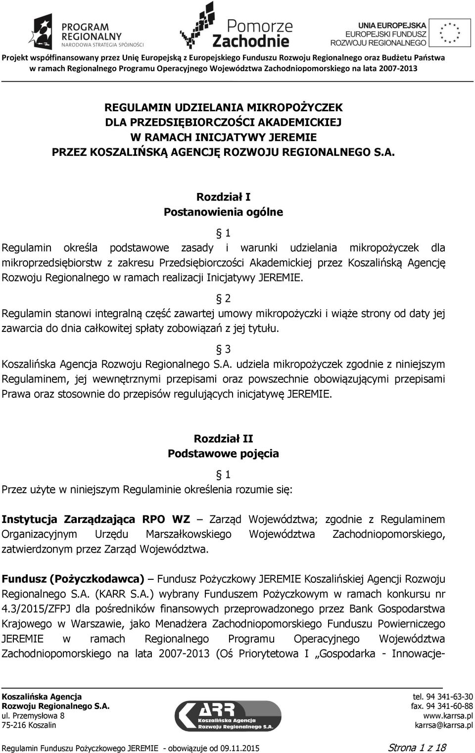 IA MIKROPOŻYCZEK DLA PRZEDSIĘBIORCZOŚCI AKADEMICKIEJ W RAMACH INICJATYWY JEREMIE PRZEZ KOSZALIŃSKĄ AGENCJĘ ROZWOJU REGIONALNEGO S.A. Rozdział I Postanowienia ogólne Regulamin określa podstawowe