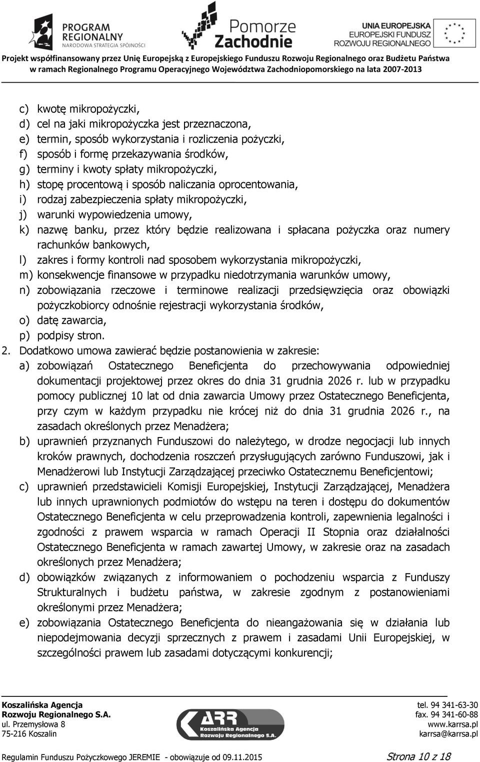 spłacana pożyczka oraz numery rachunków bankowych, l) zakres i formy kontroli nad sposobem wykorzystania mikropożyczki, m) konsekwencje finansowe w przypadku niedotrzymania warunków umowy, n)