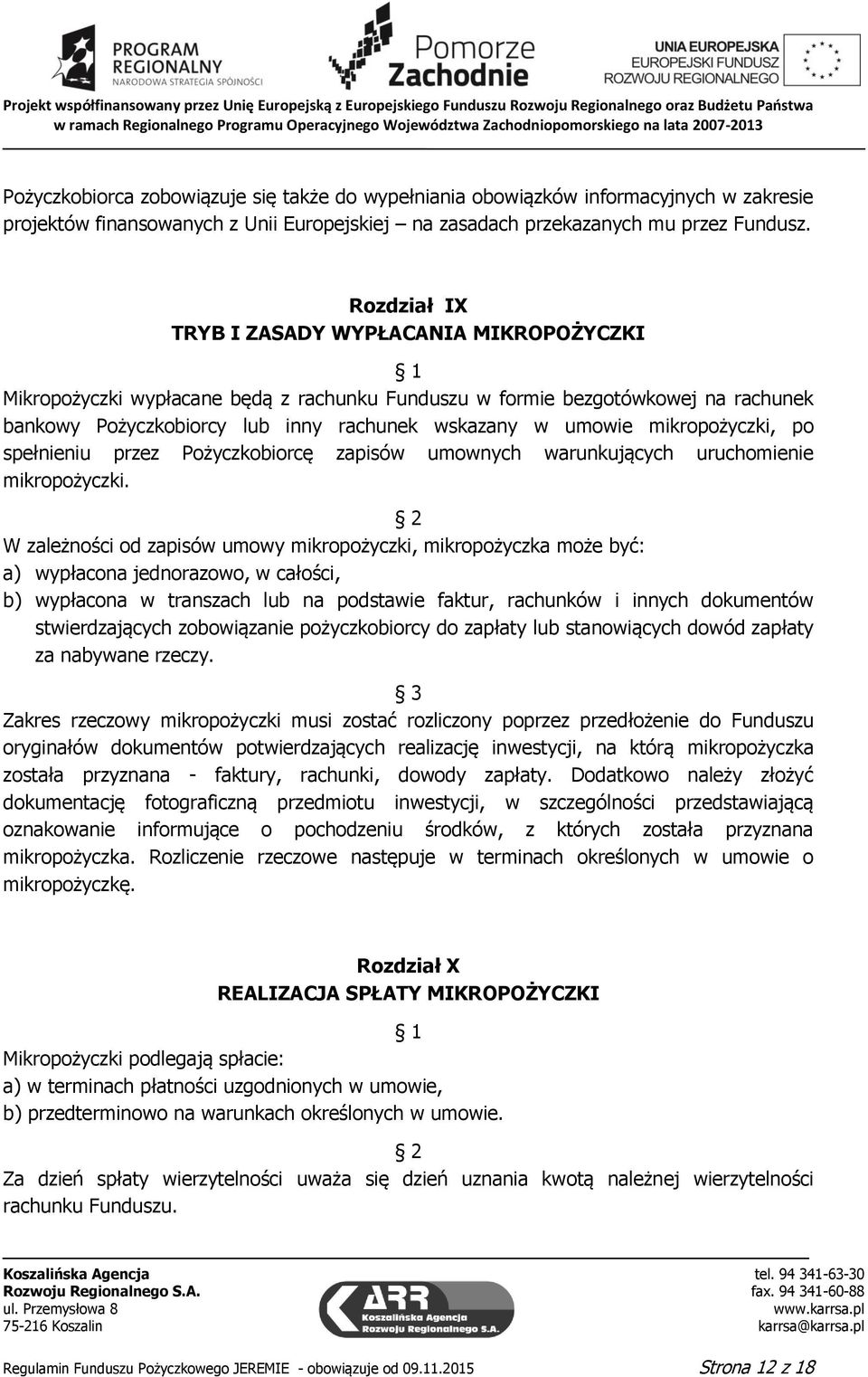 mikropożyczki, po spełnieniu przez Pożyczkobiorcę zapisów umownych warunkujących uruchomienie mikropożyczki.