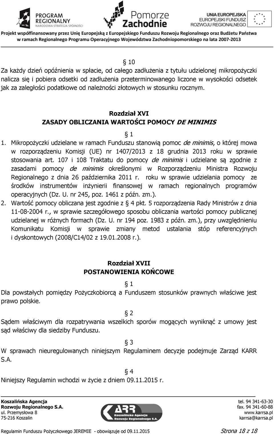 Mikropożyczki udzielane w ramach Funduszu stanowią pomoc de minimis, o której mowa w rozporządzeniu Komisji (UE) nr 1407/2013 z 18 grudnia 2013 roku w sprawie stosowania art.