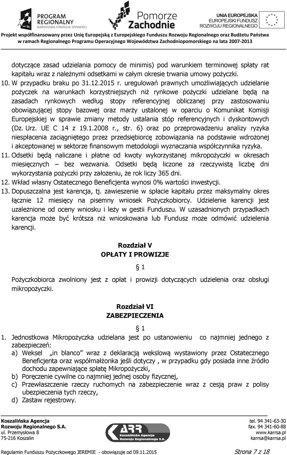 obowiązującej stopy bazowej oraz marży ustalonej w oparciu o Komunikat Komisji Europejskiej w sprawie zmiany metody ustalania stóp referencyjnych i dyskontowych (Dz. Urz. UE C 14 z 19.1.2008 r., str.