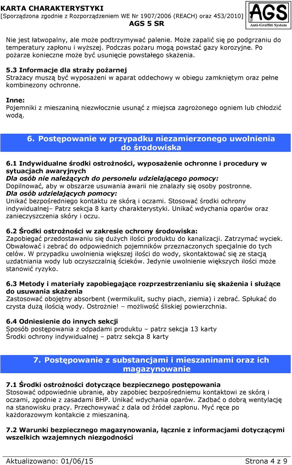 Inne: Pojemniki z mieszaniną niezwłocznie usunąć z miejsca zagrożonego ogniem lub chłodzić wodą. 6. Postępowanie w przypadku niezamierzonego uwolnienia do środowiska 6.