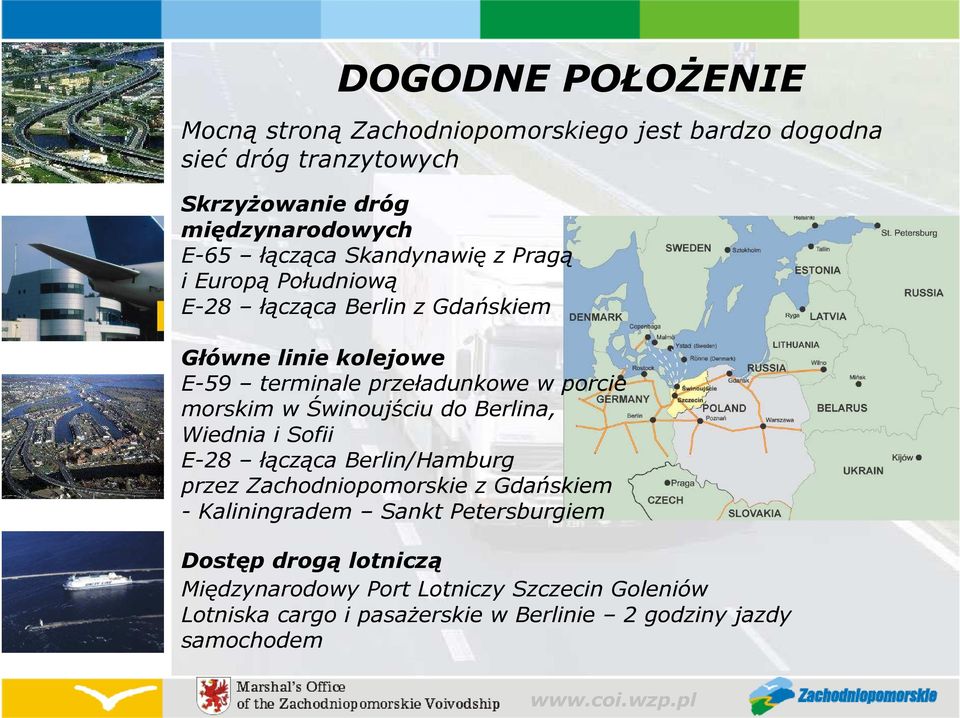 morskim w Świnoujściu do Berlina, Wiednia i Sofii E-28 łącząca Berlin/Hamburg przez Zachodniopomorskie z Gdańskiem - Kaliningradem Sankt