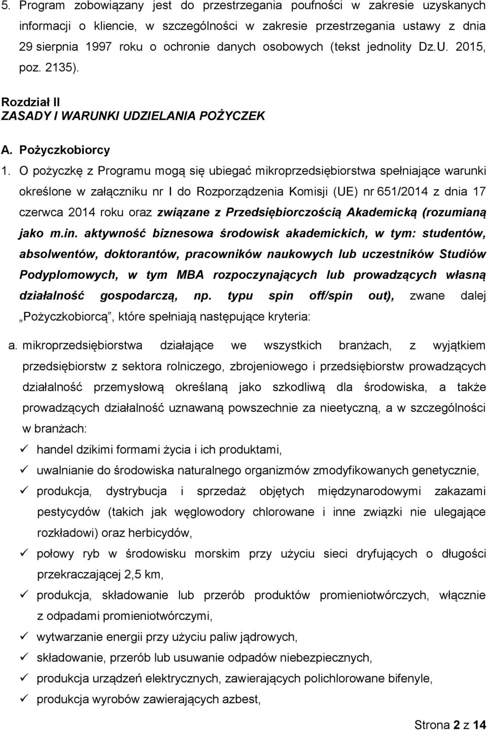 O pożyczkę z Programu mogą się ubiegać mikroprzedsiębiorstwa spełniające warunki określone w załączniku nr I do Rozporządzenia Komisji (UE) nr 651/2014 z dnia 17 czerwca 2014 roku oraz związane z