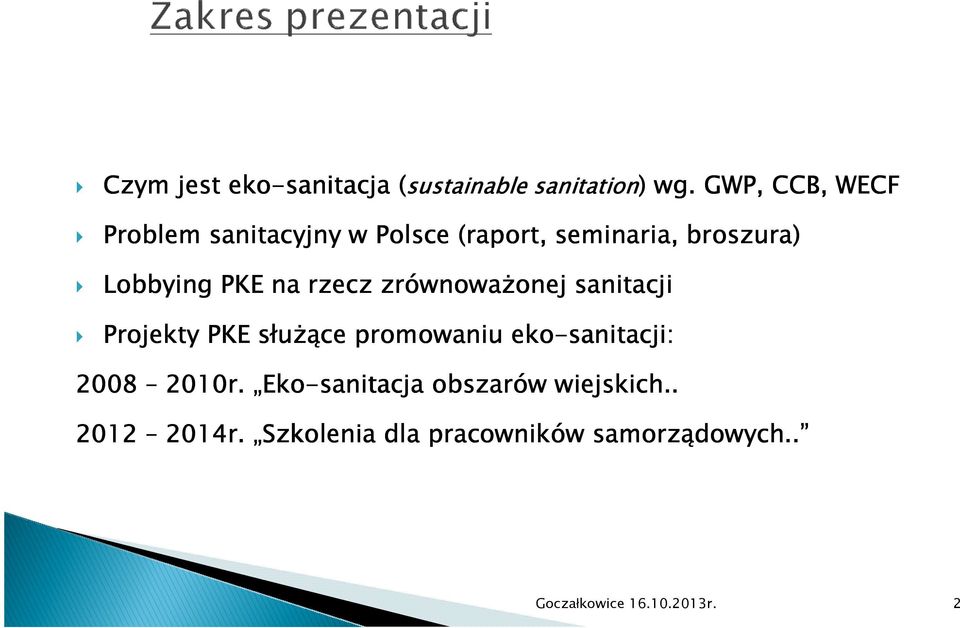 zrównowa wnowaŝonej onej sanitacji Projekty PKE słuŝą Ŝące promowaniu eko-sanitacji: 2008 2010r.