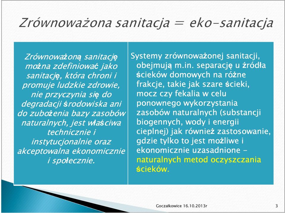 tytucjonalnie oraz akceptowalna ekonomicznie i społecznie. Systemy zrównowa wnoważonej onej sanitacji, obejmują m.in.