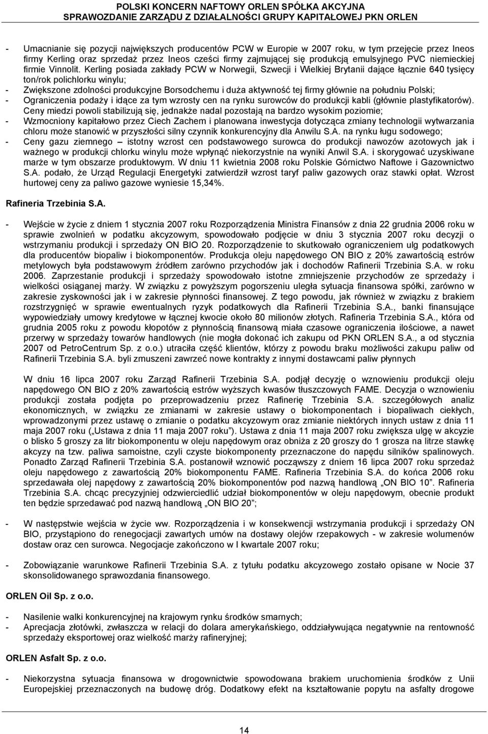 Kerling posiada zakłady PCW w Norwegii, Szwecji i Wielkiej Brytanii dające łącznie 640 tysięcy ton/rok polichlorku winylu; - Zwiększone zdolności produkcyjne Borsodchemu i duża aktywność tej firmy