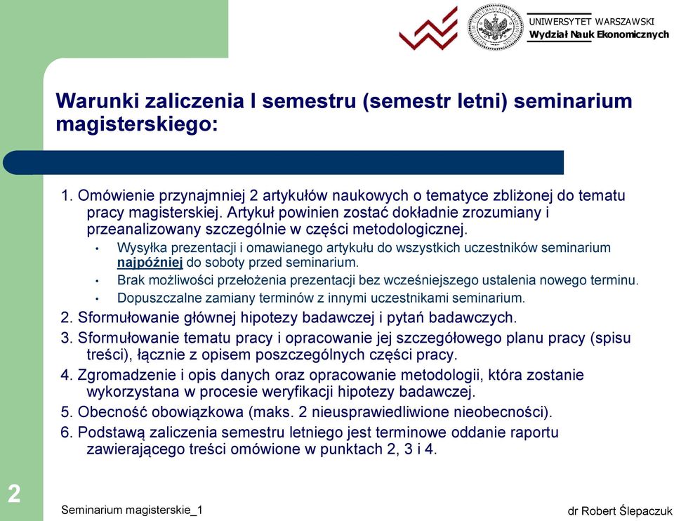 Wysyłka prezentacji i omawianego artykułu do wszystkich uczestników seminarium najpóźniej do soboty przed seminarium.