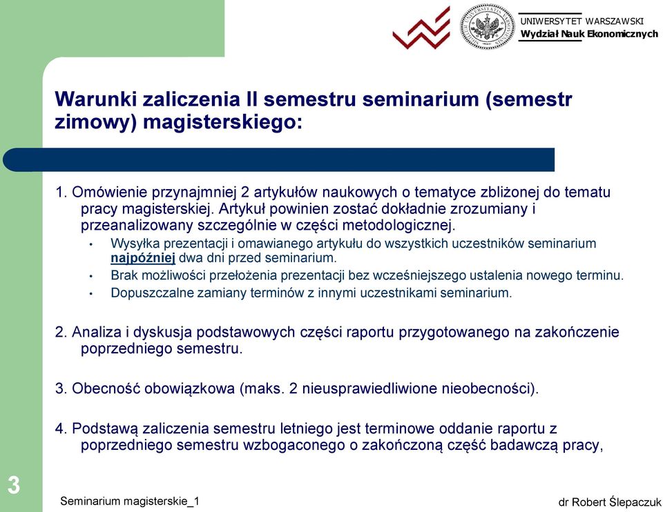 Wysyłka prezentacji i omawianego artykułu do wszystkich uczestników seminarium najpóźniej dwa dni przed seminarium. Brak możliwości przełożenia prezentacji bez wcześniejszego ustalenia nowego terminu.