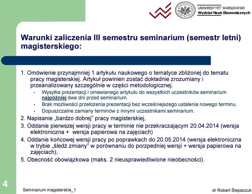 Wysyłka prezentacji i omawianego artykułu do wszystkich uczestników seminarium najpóźniej dwa dni przed seminarium. Brak możliwości przełożenia prezentacji bez wcześniejszego ustalenia nowego terminu.