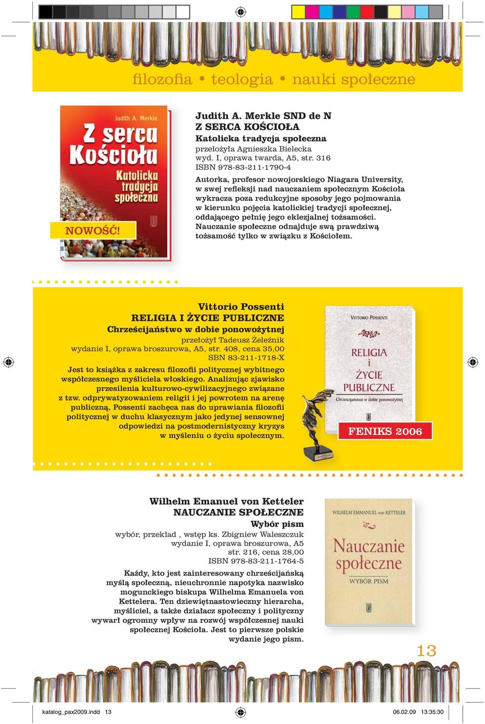 katolickiej tradycji spo³ecznej, oddaj¹cego pe³niê jego eklezjalnej to samoœci. Nauczanie spo³eczne odnajduje sw¹ prawdziw¹ to samoœæ tylko w zwi¹zku z Koœcio³em.