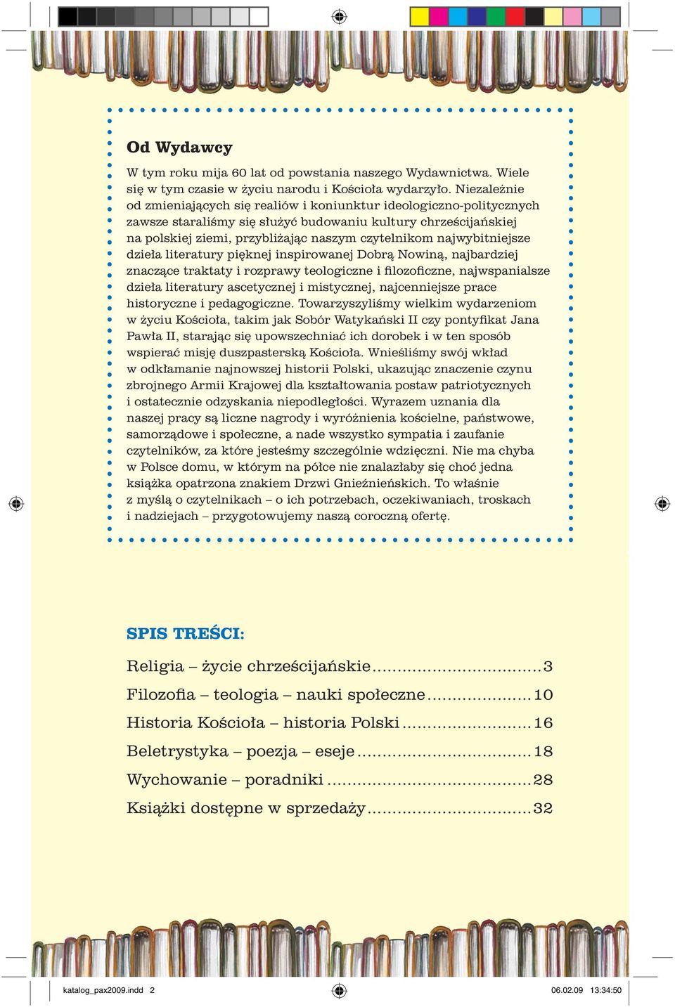 najwybitniejsze dzie³a literatury piêknej inspirowanej Dobr¹ Nowin¹, najbardziej znacz¹ce traktaty i rozprawy teologiczne i filozoficzne, najwspanialsze dzie³a literatury ascetycznej i mistycznej,