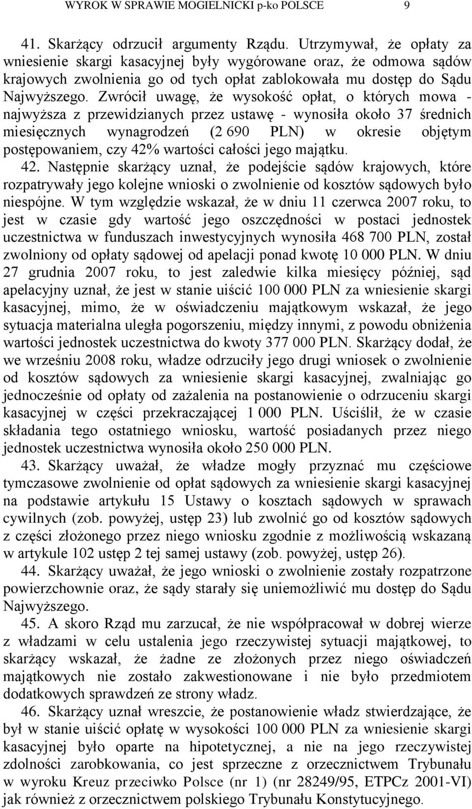 Zwrócił uwagę, że wysokość opłat, o których mowa - najwyższa z przewidzianych przez ustawę - wynosiła około 37 średnich miesięcznych wynagrodzeń (2 690 PLN) w okresie objętym postępowaniem, czy 42%