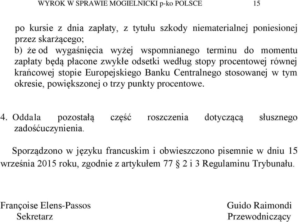 tym okresie, powiększonej o trzy punkty procentowe. 4. Oddala pozostałą część roszczenia dotyczącą słusznego zadośćuczynienia.