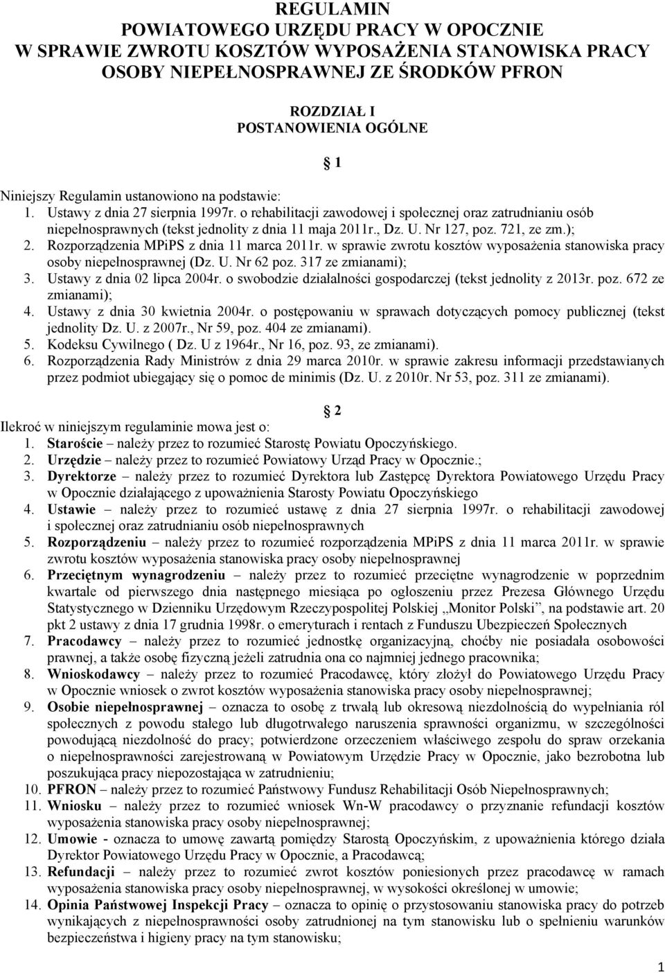 721, ze zm.); 2. Rozporządzenia MPiPS z dnia 11 marca 2011r. w sprawie zwrotu kosztów wyposażenia stanowiska pracy osoby niepełnosprawnej (Dz. U. Nr 62 poz. 317 ze zmianami); 3.