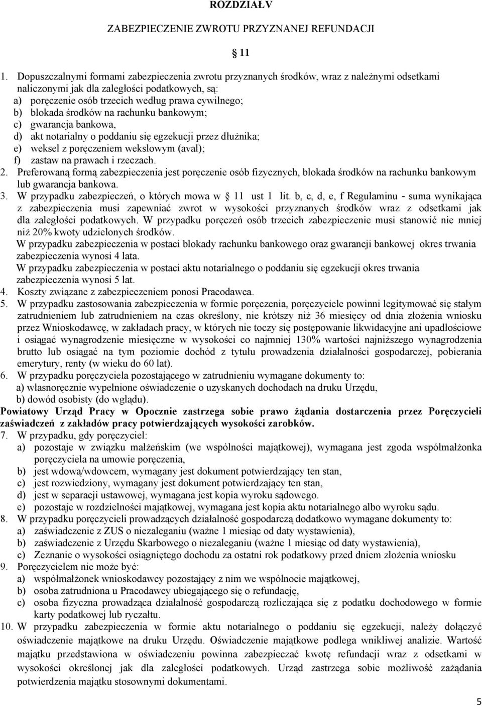 blokada środków na rachunku bankowym; c) gwarancja bankowa, d) akt notarialny o poddaniu się egzekucji przez dłużnika; e) weksel z poręczeniem wekslowym (aval); f) zastaw na prawach i rzeczach. 2.