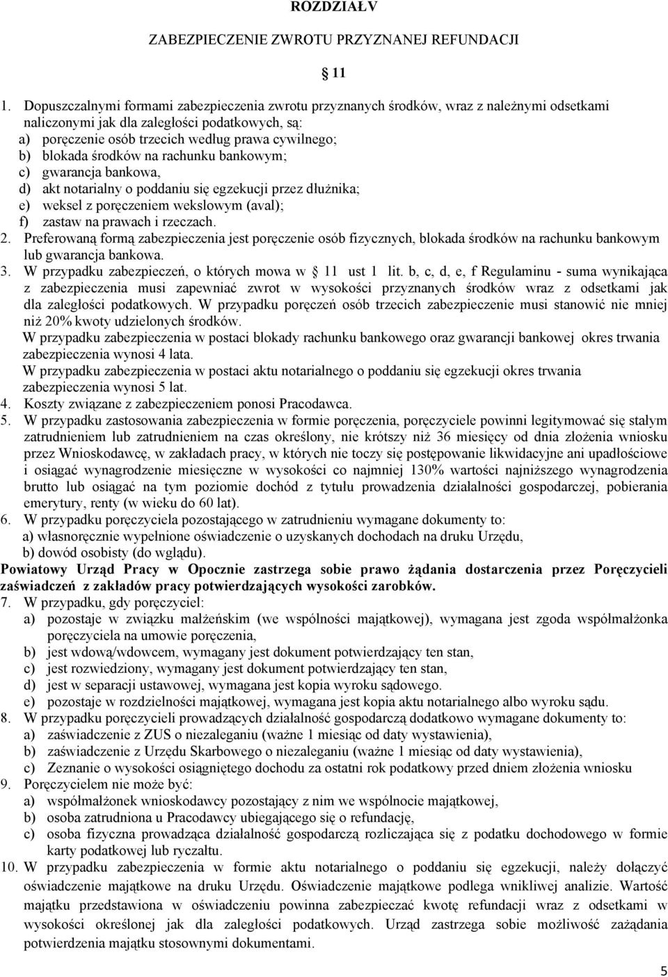 blokada środków na rachunku bankowym; c) gwarancja bankowa, d) akt notarialny o poddaniu się egzekucji przez dłużnika; e) weksel z poręczeniem wekslowym (aval); f) zastaw na prawach i rzeczach. 2.