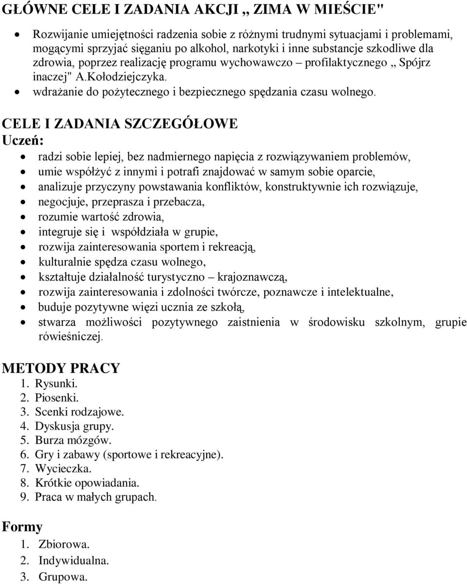 CELE I ZADANIA SZCZEGÓŁOWE Uczeń: radzi sobie lepiej, bez nadmiernego napięcia z rozwiązywaniem problemów, umie współżyć z innymi i potrafi znajdować w samym sobie oparcie, analizuje przyczyny