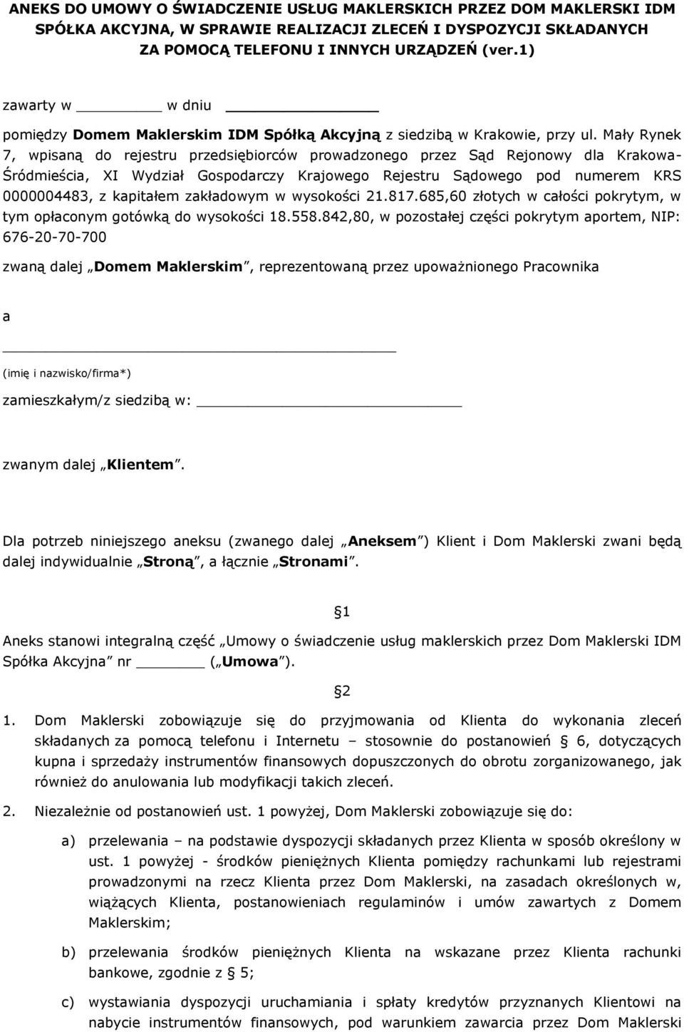 Mały Rynek 7, wpisaną do rejestru przedsiębiorców prowadzonego przez Sąd Rejonowy dla Krakowa- Śródmieścia, XI Wydział Gospodarczy Krajowego Rejestru Sądowego pod numerem KRS 0000004483, z kapitałem