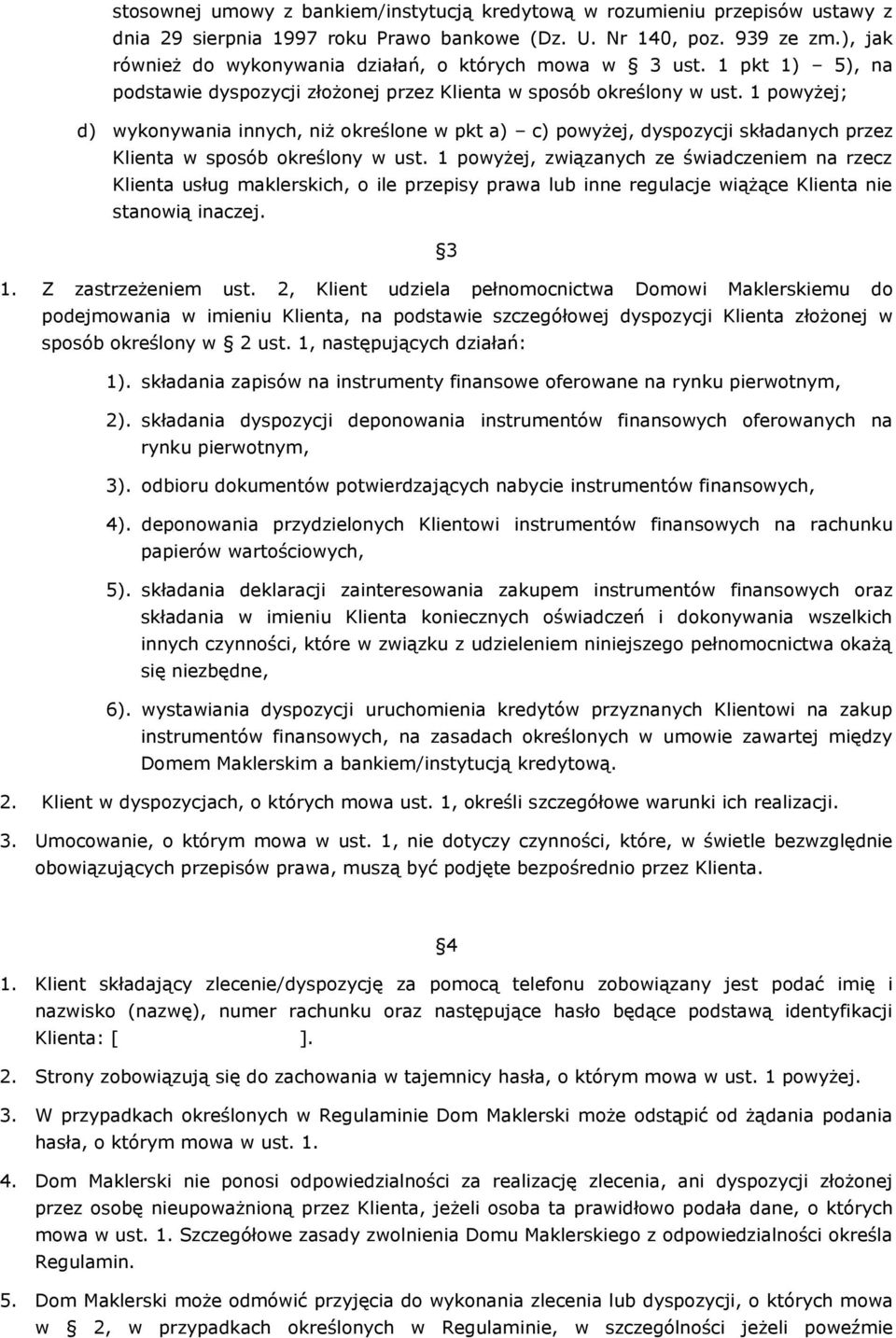 1 powyżej; d) wykonywania innych, niż określone w pkt a) c) powyżej, dyspozycji składanych przez Klienta w sposób określony w ust.