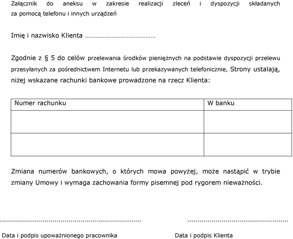 ustalają, niżej wskazane rachunki bankowe prowadzone na rzecz Klienta: Numer rachunku W banku Zmiana numerów bankowych, o których mowa powyżej, może