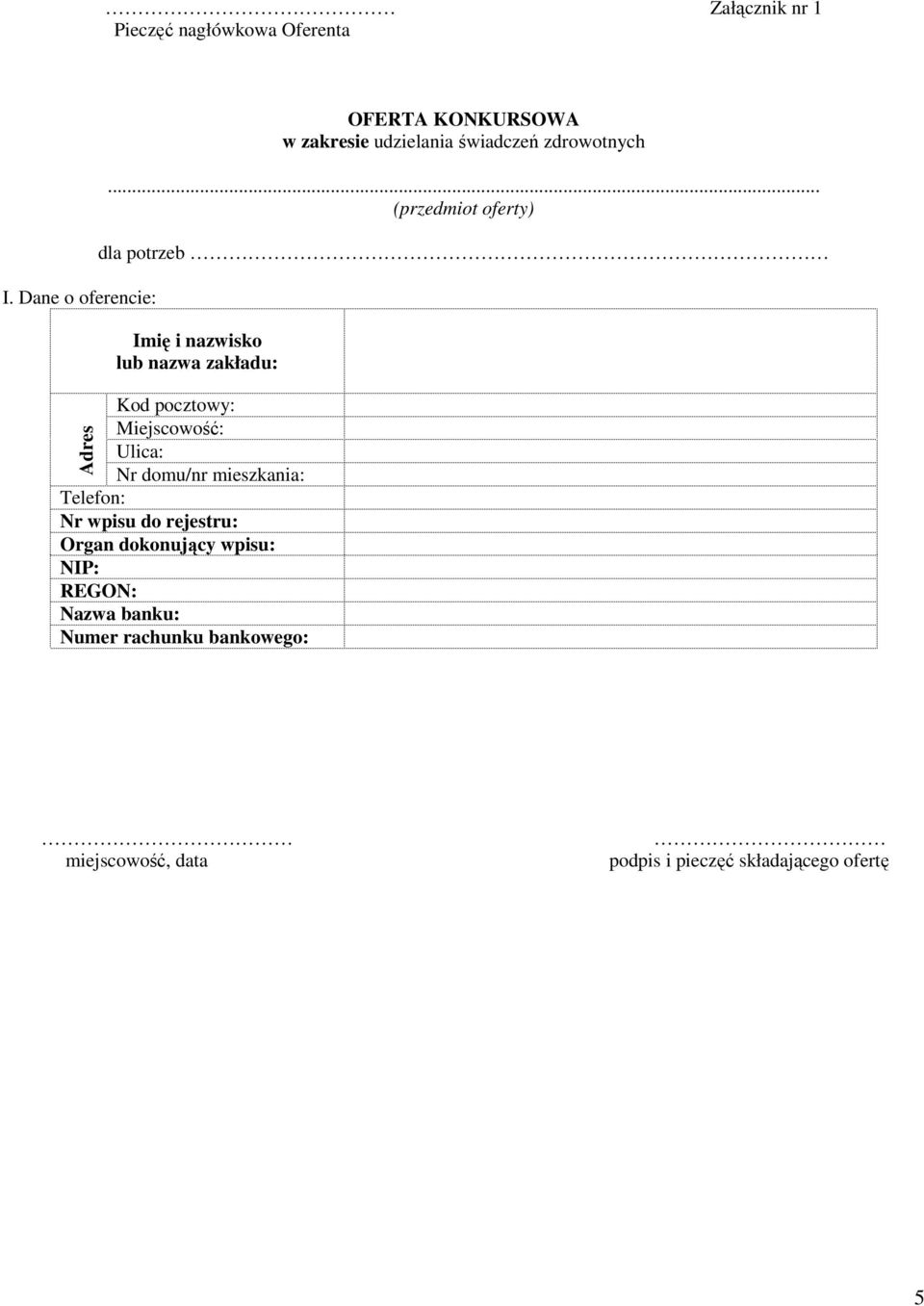 .. (przedmiot oferty) dla potrzeb Imię i nazwisko lub nazwa zakładu: Kod pocztowy: Miejscowość: Ulica: