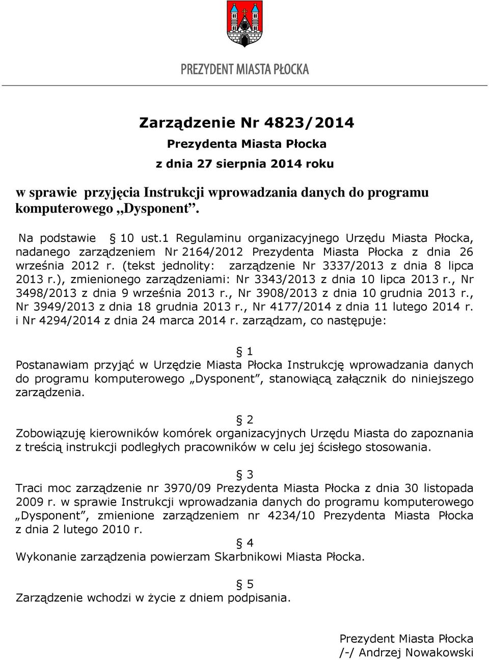 (tekst jednolity: zarządzenie Nr 3337/2013 z dnia 8 lipca 2013 r.), zmienionego zarządzeniami: Nr 3343/2013 z dnia 10 lipca 2013 r., Nr 3498/2013 z dnia 9 września 2013 r.
