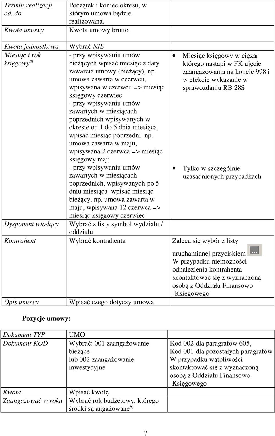 umowa zawarta w czerwcu, wpisywana w czerwcu => miesiąc księgowy czerwiec - przy wpisywaniu umów zawartych w miesiącach poprzednich wpisywanych w okresie od 1 do 5 dnia miesiąca, wpisać miesiąc