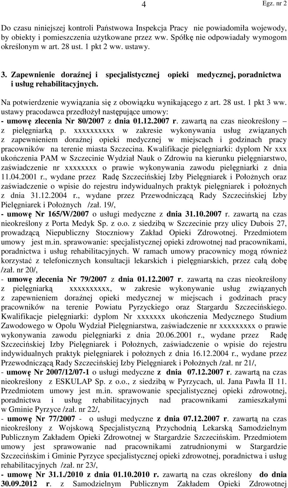 ustawy pracodawca przedłożył następujące umowy: - umowę zlecenia Nr 80/2007 z dnia 01.12.2007 r. zawartą na czas nieokreślony z pielęgniarką p.