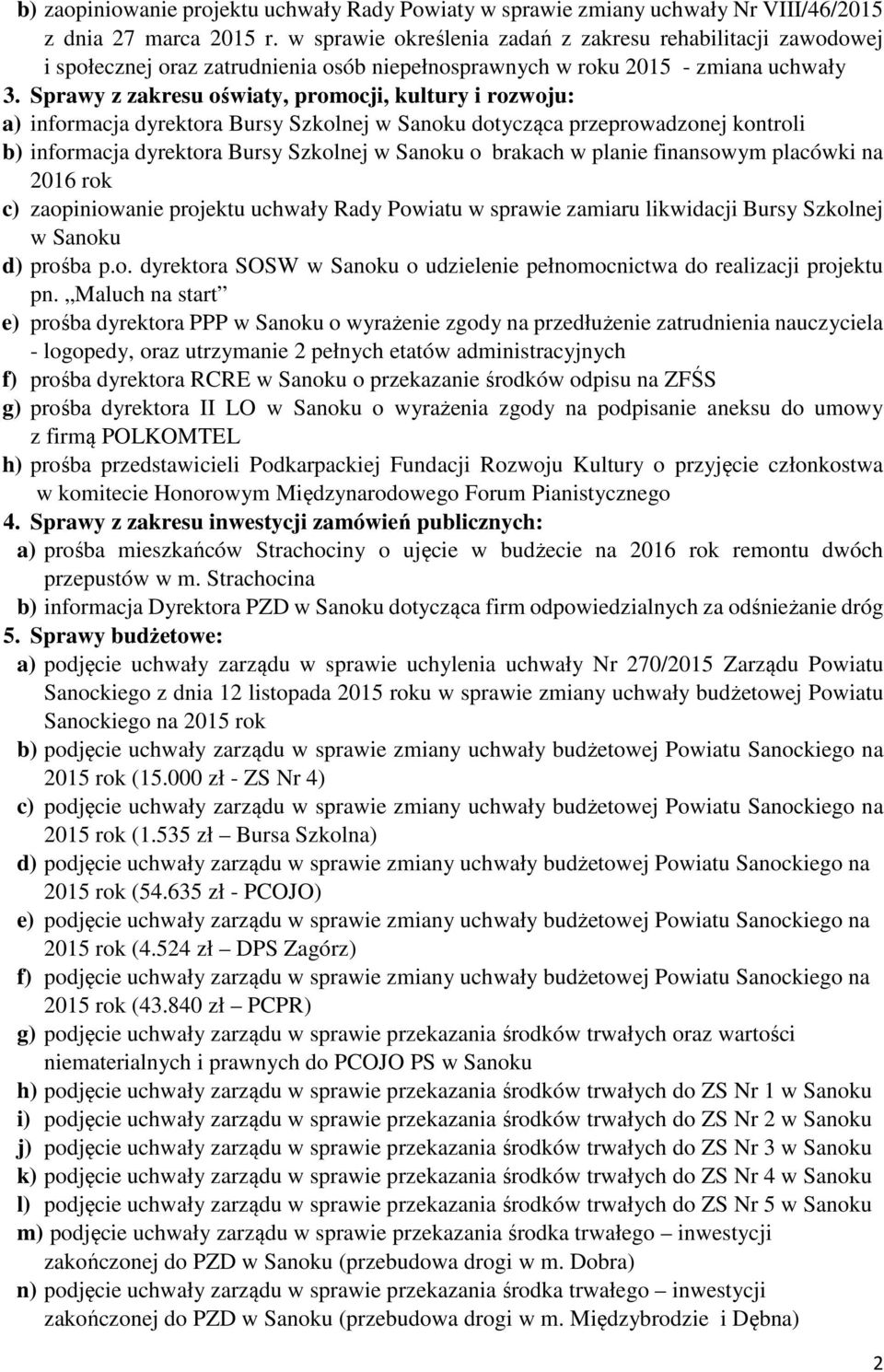 Sprawy z zakresu oświaty, promocji, kultury i rozwoju: a) informacja dyrektora Bursy Szkolnej w Sanoku dotycząca przeprowadzonej kontroli b) informacja dyrektora Bursy Szkolnej w Sanoku o brakach w