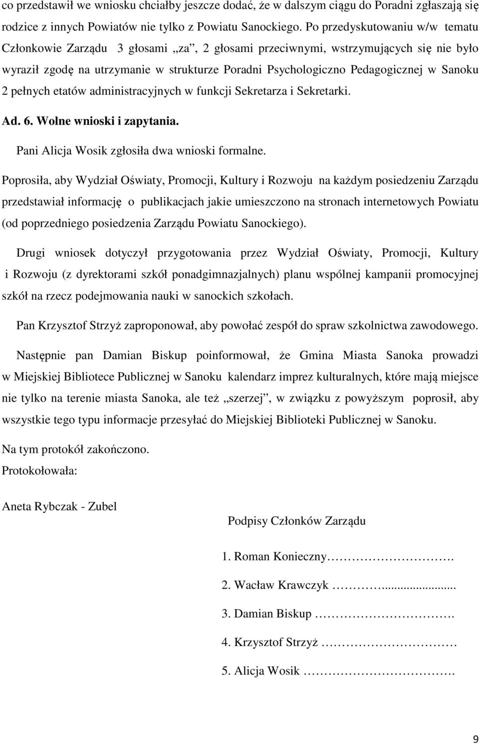 Sanoku 2 pełnych etatów administracyjnych w funkcji Sekretarza i Sekretarki. Ad. 6. Wolne wnioski i zapytania. Pani Alicja Wosik zgłosiła dwa wnioski formalne.