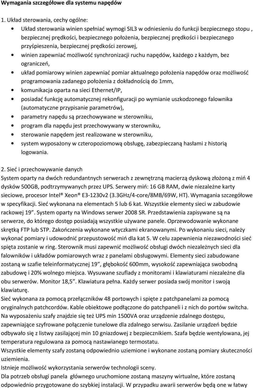 bezpiecznego przyśpieszenia, bezpiecznej prędkości zerowej, winien zapewniać możliwość synchronizacji ruchu napędów, każdego z każdym, bez ograniczeń, układ pomiarowy winien zapewniać pomiar