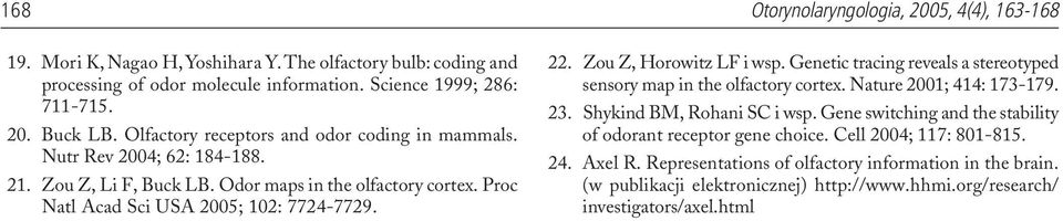 Zou Z, Horowitz LF i wsp. Genetic tracing reveals a stereotyped sensory map in the olfactory cortex. Nature 2001; 414: 173-179. 23. Shykind BM, Rohani SC i wsp.