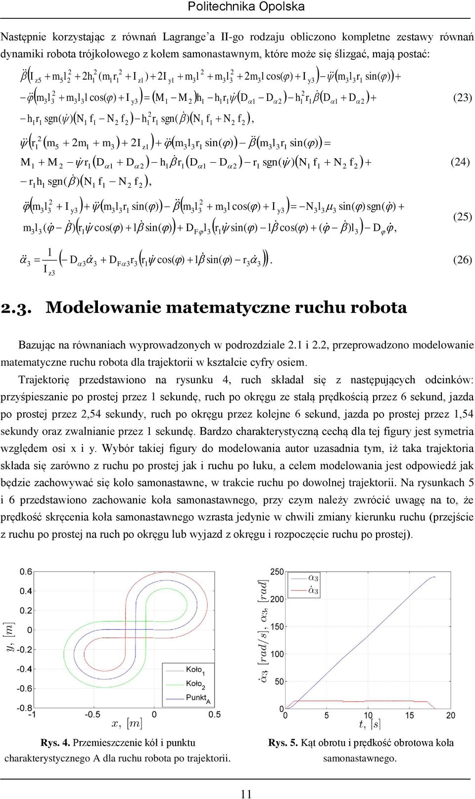 , pzepowadzono odeowanie ateatyczne ucu obota da tajektoii w kształcie cyy osie.