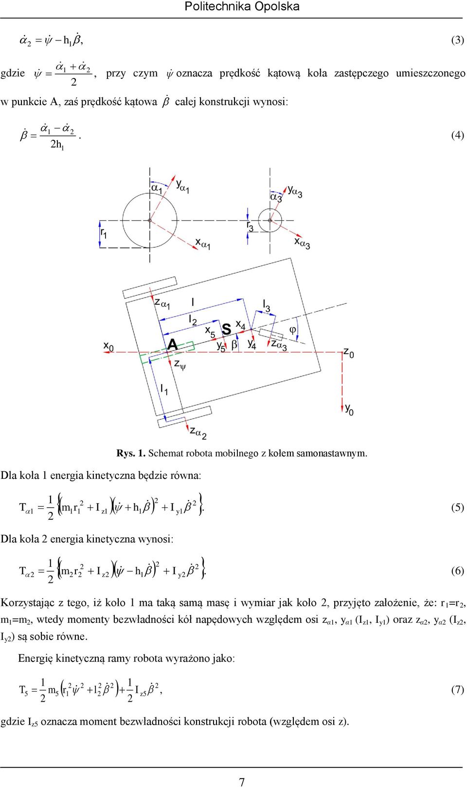 6 Kozystając z tego, iż koło a taką saą asę i wyia jak koło, pzyjęto założenie, że: =, =, wtedy oenty bezwładności kół napędowyc wzgęde osi z α, y α