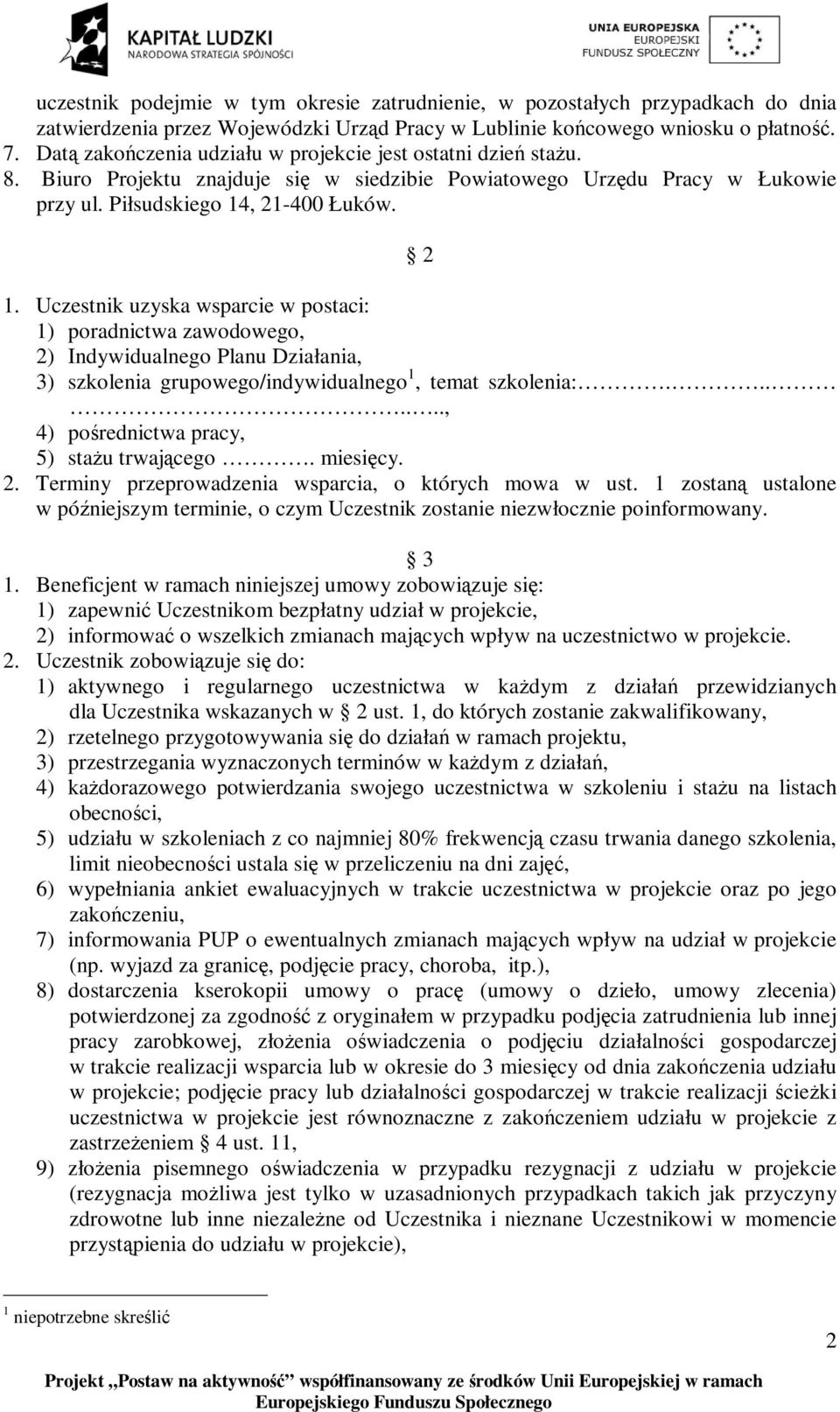 Uczestnik uzyska wsparcie w postaci: 1) poradnictwa zawodowego, 2) Indywidualnego Planu Działania, 3) szkolenia grupowego/indywidualnego 1, temat szkolenia:.