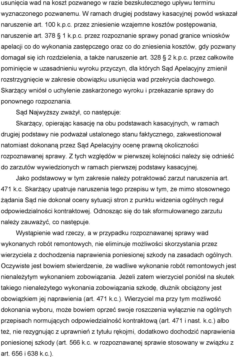 328 2 k.p.c. przez całkowite pominięcie w uzasadnieniu wyroku przyczyn, dla których Sąd Apelacyjny zmienił rozstrzygnięcie w zakresie obowiązku usunięcia wad przekrycia dachowego.