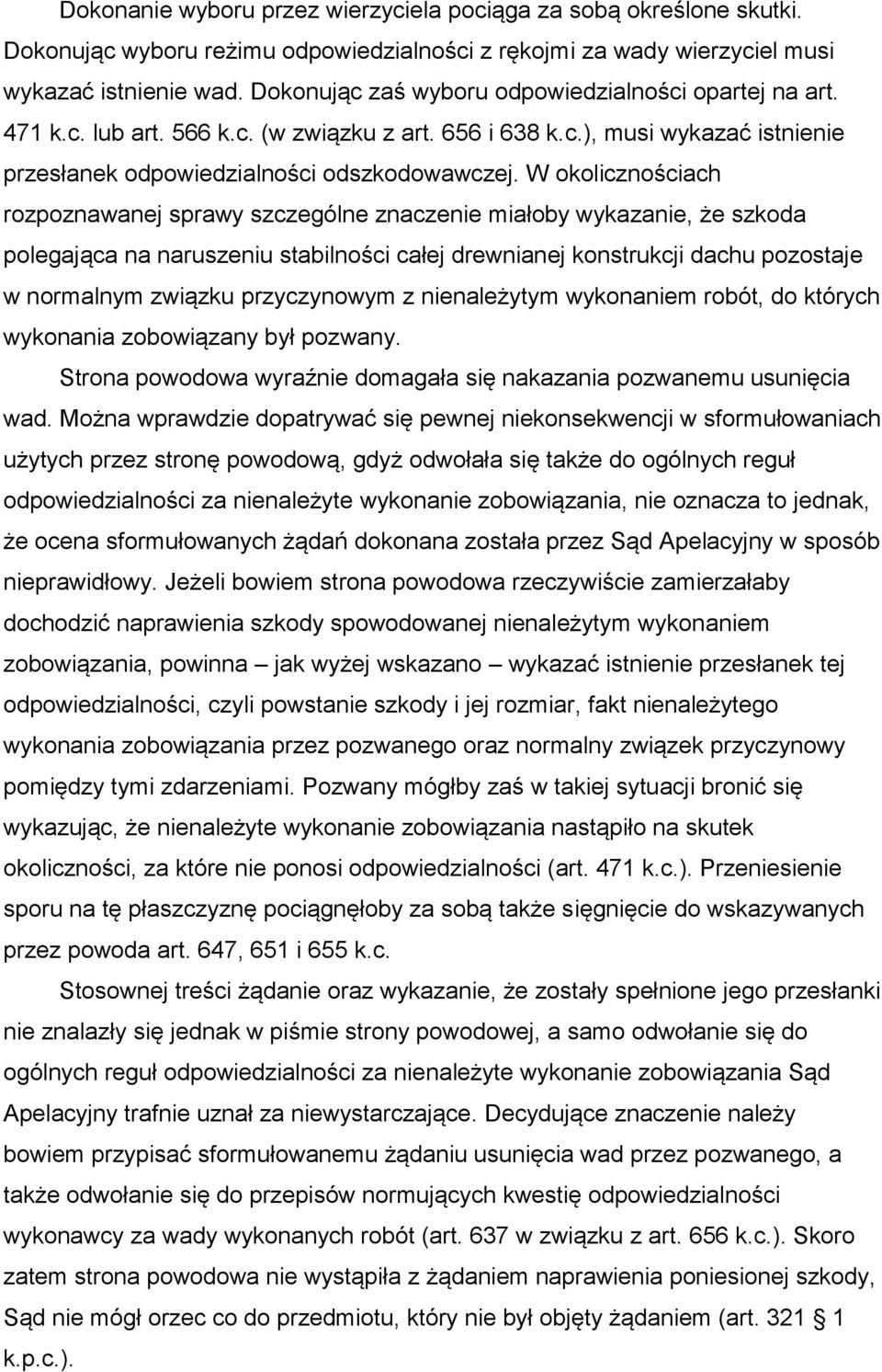 W okolicznościach rozpoznawanej sprawy szczególne znaczenie miałoby wykazanie, że szkoda polegająca na naruszeniu stabilności całej drewnianej konstrukcji dachu pozostaje w normalnym związku