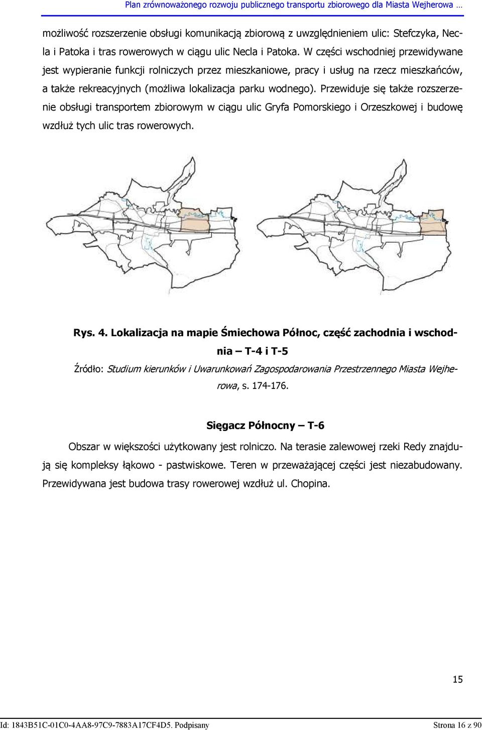 Przewiduje się także rozszerzenie obsługi transportem zbiorowym w ciągu ulic Gryfa Pomorskiego i Orzeszkowej i budowę wzdłuż tych ulic tras rowerowych. Rys. 4.