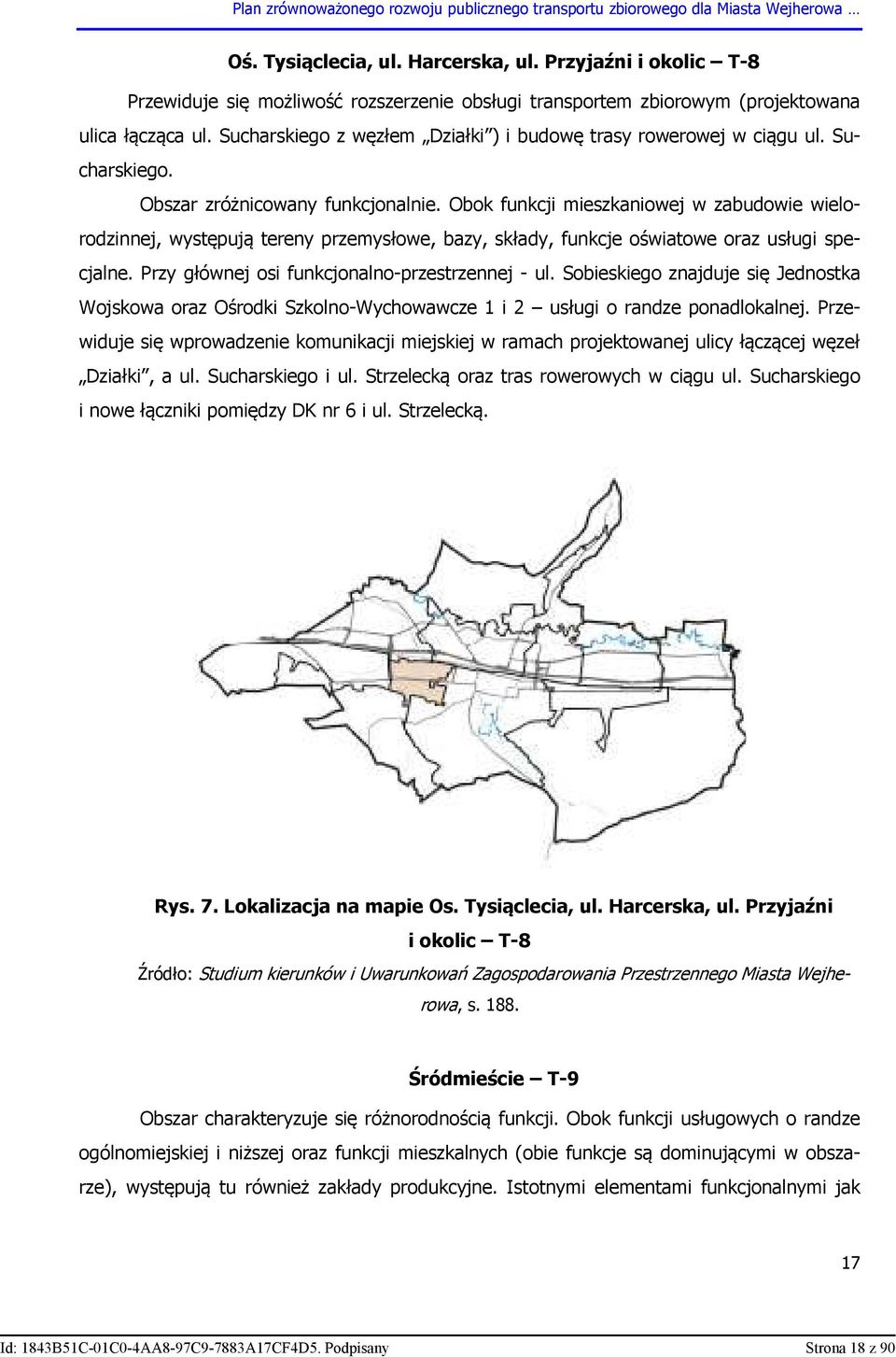 Obok funkcji mieszkaniowej w zabudowie wielorodzinnej, występują tereny przemysłowe, bazy, składy, funkcje oświatowe oraz usługi specjalne. Przy głównej osi funkcjonalno-przestrzennej - ul.