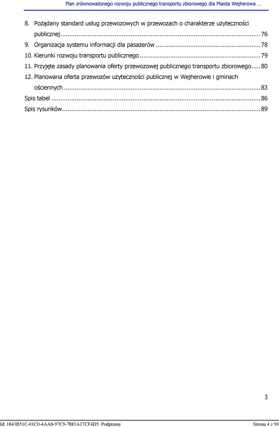 Przyjęte zasady planowania oferty przewozowej publicznego transportu zbiorowego...80 12.