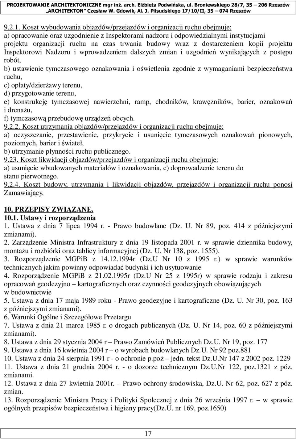 budowy wraz z dostarczeniem kopii projektu Inspektorowi Nadzoru i wprowadzeniem dalszych zmian i uzgodnień wynikających z postępu robót, b) ustawienie tymczasowego oznakowania i oświetlenia zgodnie z