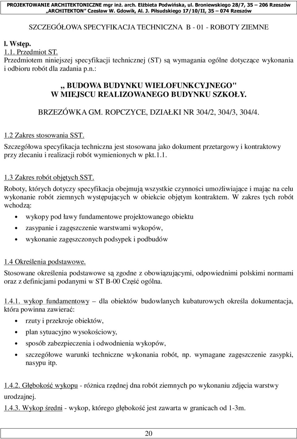 BRZEZÓWKA GM. ROPCZYCE, DZIAŁKI NR 304/2, 304/3, 304/4. 1.2 Zakres stosowania SST.